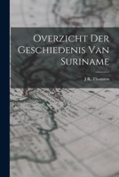 Overzicht Der Geschiedenis Van Suriname - Primary Source Edition 1016712693 Book Cover