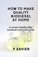 How to make quality biodiesel at home: A simple step-by-step biodiesel manual & guide B08HT56671 Book Cover