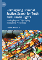 Reimagining Criminal Justice, Search for Truth and Human Rights: Moving Beyond Objectifying Inquisitorial Procedures 3032272262 Book Cover