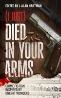 (I Just) Died in Your Arms: Crime Fiction Inspired by One-Hit Wonders 1963479025 Book Cover
