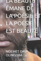 LA BEAUTÉ ÉMANE DE LA POÉSIE ET LA POÉSIE EST BEAUTÉ (French Edition) B0DH586QC2 Book Cover