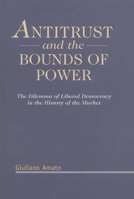 Antitrust and the Bounds of Power: The Dilemma of Liberal Democracy in the History of the Market 1901362299 Book Cover