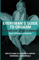 Everyman's Guide to Orgasm: (The Dark Side of Sex in America) 1537691465 Book Cover