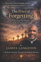 THE PRICE OF FORGETTING: “Those who cannot remember the past are condemned to repeat it” — George Santayana B0GHNC4JY2 Book Cover