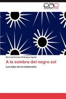 a la Sombra del Negro Sol 3848470977 Book Cover