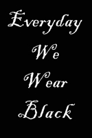 Everyday We Wear Black: Journal for Goths and Witches 1694425150 Book Cover