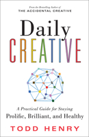 Daily Creative: A Practical Guide for Staying Prolific, Brilliant, and Healthy 172825664X Book Cover