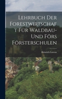 Lehrbuch Der Forestwirtschaft Fr Waldbau- Und Frs Frsterschulen - Scholar's Choice Edition 1017326371 Book Cover