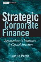 Strategic Corporate Finance: Applications in Valuation and Capital Structure (Wiley Finance) 0470052643 Book Cover
