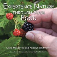 Experience Nature Through Your Food: Foodforearthlings.Net and Identifythatplant.com 1496930223 Book Cover