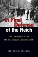 In Final Defense of the Reich: The Destruction of the 6th SS Mountain Divison Nord 1591147441 Book Cover