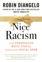 Nice Racism: How Progressive White People Perpetuate Racial Harm 0807074128 Book Cover
