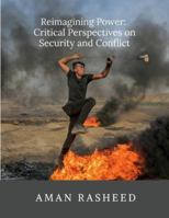 Reimagining Power: Critical Perspectives on Security and Conflict B0G3P4JRCB Book Cover