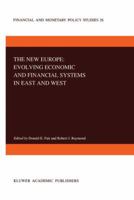 The New Europe: Evolving Economic and Financial Systems in East and West (Financial and Monetary Policy Studies) 0792321596 Book Cover