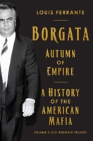 Borgata: Autumn of Empire: A History of the American Mafia: Volume 3 of the Borgata Trilogy B0FCD9YXHR Book Cover