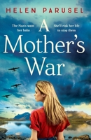 A Mother's War: A BRAND NEW gripping WW2 historical novel from Helen Parusel for 2023 1837515328 Book Cover