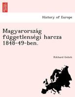 Magyarország függetlenségi harcza 1848-49-ben. 1241772215 Book Cover