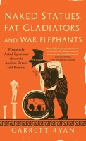 Naked Statues, Fat Gladiators, and War Elephants 1493000497 Book Cover