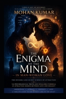 The Enigma of the Mind in Man-Woman Love: The Invisible and Secret Science of Attraction: The Psychological Truth and Infallible Formula of Attraction Hidden Between Love and Neglect B0GWK3H7GN Book Cover