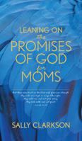 Leaning on the Promises of God for Moms 1496450957 Book Cover