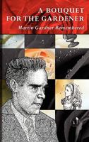 A Bouquet for the Gardener: Martin Gardner Remembered 0930326172 Book Cover