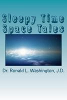 Sleepy Time Space Tales: Fairy Tales For Our Future 1467959502 Book Cover
