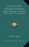 Lectures on English History and Tragic Poetry, as Illustrated by Shakespeare 1141949156 Book Cover
