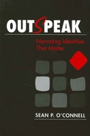 Outspeak: Narrating Identities That Matter 0791447375 Book Cover