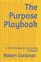 The Purpose Playbook: A CEO's Strategy for Overcoming Challenges B0CKNN2R6G Book Cover