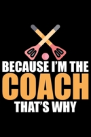 Because I'm The Coach That's Why: Cool Broomball Coach Journal Notebook - Gifts Idea for Broomball Coach Notebook for Men & Women. 1661497985 Book Cover