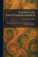Theological Education in America: A Study of One Hundred Sixty-One Theological Schools in the United States and Canada 1026033950 Book Cover