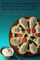 Dairy-Free Delights: 95 Delicious Recipes for Every Occasion B0BXNM86PP Book Cover