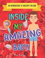 Inside My Amazing Body!: An Introduction To Internal Anatomy For Kids B0CRTJ585H Book Cover