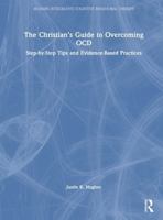 The Christian’s Guide to Overcoming OCD: Step by Step Tips and Evidence-Based Practices (Modern Integrative Cognitive Behavioral Therapy) 1041096488 Book Cover