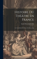 Histoire Du Théâtre En France: Les Comédiens En France Au Moyen Âge 1021347698 Book Cover