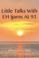 Little Talks with E.H. Ijams at 93: Exploring Important Questions 1098336224 Book Cover