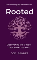 Rooted: Discovering the Gospel That Holds You Fast (A Firm Foundation: 30 Days to Anchor Your Faith) B0FHFMJ1Z5 Book Cover