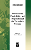 International Public Policy and Regionalism at the Turn of the Century (Series in International Business and Economics) 0080438857 Book Cover