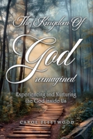 The Kingdom of God Reimagined: Experiencing and Nurturing the God inside Us 1836634145 Book Cover