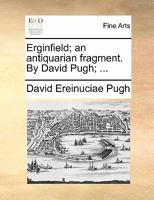 Erginfield; an antiquarian fragment. By David Pugh; ... 124531310X Book Cover