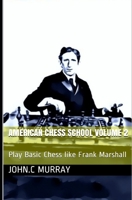 Escola Americana de Xadrez Volume 2: Jogue como Frank Marshall B08VCJ1Q22 Book Cover