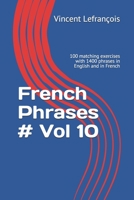 French Phrases # Vol 10: 100 matching exercises with 1400 phrases in English and in French (Learn French with Phrases) 1693540053 Book Cover