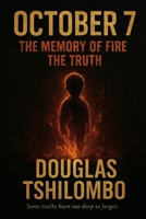 OCTOBER 7 THE MEMORY OF FIRE - THE TRUTH B0FQ4XTZNJ Book Cover