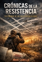 CRONICAS DE LA RESISTENCIA: TESTIMONIO DE UN OBSERVADOR GLOGAL (HAZLO FÁCIL. DESPIERTA) B0GMHK68BM Book Cover