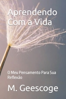 Aprendendo Com a Vida: O Meu Pensamento Para Sua Reflexão B091NR26FV Book Cover