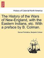 The History of the Wars of New England with the Eastern Indians .... 1241550409 Book Cover
