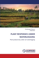 PLANT RESPONSES UNDER WATERLOGGING: Plant productivity under soil waterlogging 6203304506 Book Cover