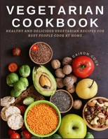 Vegetarian Cookbook: Healthy and Delicious Vegetarian Recipes for Busy People Cook at Home B093JK5HN8 Book Cover
