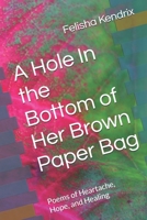 A Hole In the Bottom of Her Brown Paper Bag: Poems of Heartache, Hope, and Healing B0F9LJ2S6B Book Cover