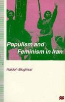 Populism and Feminism in Iran: Women's Struggle in a Male-Defined Revolutionary Movement (Women's Studies at York Series) 033367412X Book Cover